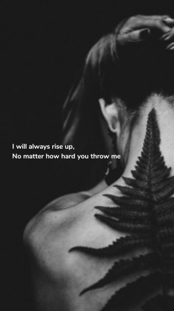 I will always rise up, No matter how hard you throw me